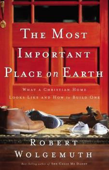 Paperback The Most Important Place on Earth: What a Christian Home Looks Like and How to Build One Book