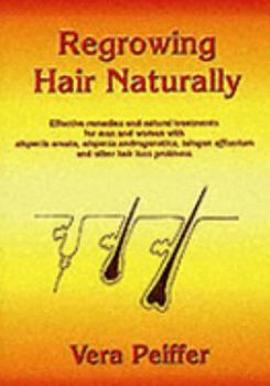 Hardcover Regrowing Hair Naturally: Effective Remedies and Natural Treatments for Men and Women with Alopecia Areata, Alopecia Androgenetica, Telogen Effl Book