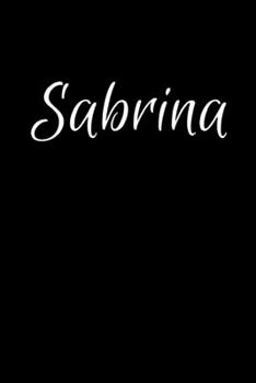 Sabrina: Notebook Journal for Women or Girl with the name Sabrina - Beautiful Elegant Bold & Personalized Gift - Perfect for Leaving Coworker Boss ... or Graduation - 6x9 Diary or A5 Notepad.