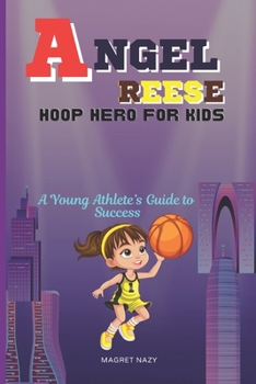 Angel Reese Hoop Hero for Kids: A Young Athlete’s Guide to Success