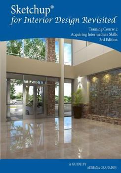 Paperback Sketchup for Interior Design Revisited: Acquiring Intermediate Skills Book