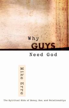 Paperback Why Guys Need God: The Spiritual Side of Money, Sex, and Relationships Book