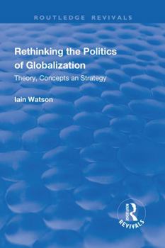 Hardcover Rethinking the Politics of Globalization: Theory, Concepts and Strategy Book