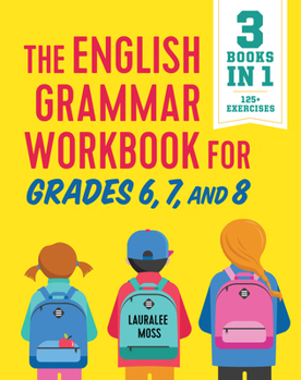 Paperback The English Grammar Workbook for Grades 6, 7, and 8: 125+ Simple Exercises to Improve Grammar, Punctuation, and Word Usage Book
