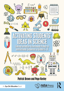 Activating Students' Ideas in Science: Linking Formative Assessment Probes to Instructional Sequence in Grades 6–8