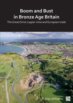 Paperback Boom and Bust in Bronze Age Britain: The Great Orme Copper Mine and European Trade Book