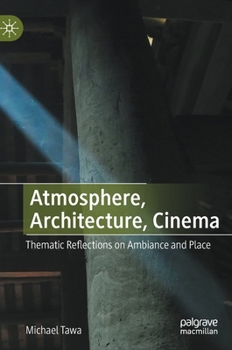 Hardcover Atmosphere, Architecture, Cinema: Thematic Reflections on Ambiance and Place Book