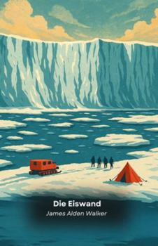 Paperback Die Eiswand: Der Beweis, den sie uns über die verbotene Antarktis nicht sehen lassen [German] Book