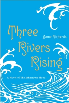 Paperback Three Rivers Rising: The Novel of the Johnstown Flood Book