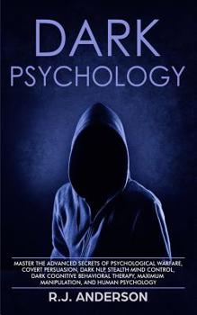 Psicología Oscura: Domina los secretos avanzados de: la guerrilla psicológica, persuasión, PNL oscura, control mental, terapia cognitivo conducta, manipulación y psicología humana