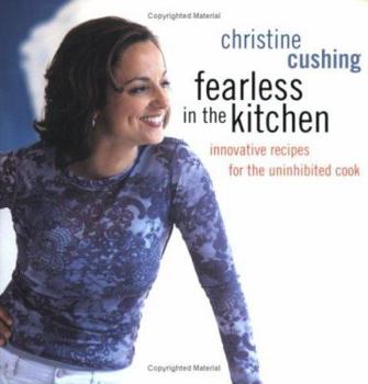 Paperback Fearless in the Kitchen: Innovative Recipes for the Uninhibited Cook Book