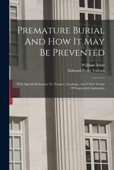 Paperback Premature Burial And How It May Be Prevented: With Special Reference To Trance, Catalepsy, And Other Forms Of Suspended Animation Book