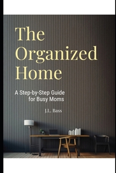Paperback The Organized Home: A Step-by-Step Guide for Busy Moms Book