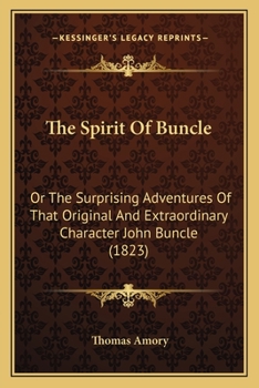 Paperback The Spirit Of Buncle: Or The Surprising Adventures Of That Original And Extraordinary Character John Buncle (1823) Book