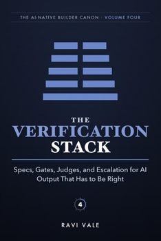 The Verification Stack: Specs, Gates, Judges, and Escalation for AI Output That Has to Be Right