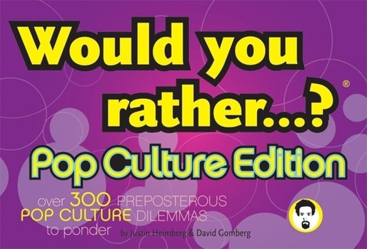 Paperback Would You Rather...?: Pop Culture Edition: Over 300 Preposterous Pop Culture Dilemmas to Ponder Book