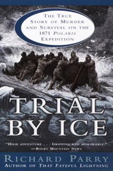 Paperback Trial by Ice: The True Story of Murder and Survival on the 1871 Polaris Expedition Book