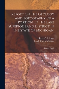 Paperback Report On The Geology And Topography Of A Portion Of The Lake Superior Land District In The State Of Michigan,: Copper Lands Book