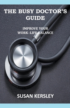 Paperback The Busy Doctor's Guide: Improve your Work-Life Balance Book