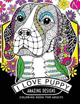 Paperback I Love Puppy Amazing Designs: Coloring Book For Adults Relaxation Patterns Book