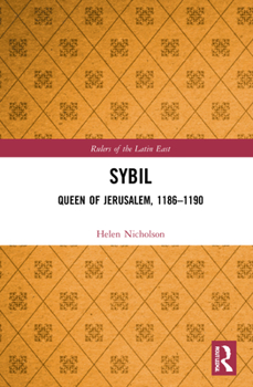 Sybil, Queen of Jerusalem, 1186–1190 - Book  of the Rulers of the Latin East