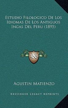 Paperback Estudio Filologico De Los Idiomas De Los Antiguos Ingas Del Peru (1895) [Spanish] Book