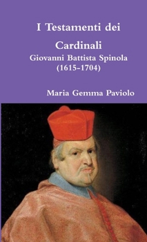 I Testamenti dei Cardinali: Giovanni Battista Spinola (1615-1704)