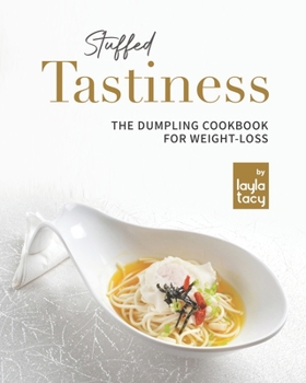 Paperback Stuffed Tastiness: The Dumpling Cookbook for Weight-loss Book
