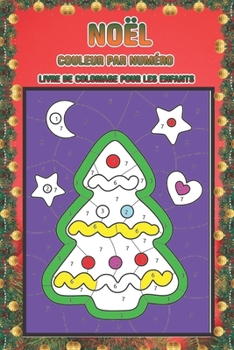 Noël couleur par numéro livre de coloriage pour les enfants: Un livre à colorier pour les enfants à l'occasion de Noël, avec des pages amusantes, ... enfants garçons et filles (French Edition)