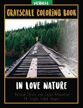 Paperback In Love Nature: Landscapes Grayscale Coloring Book Relieve Stress and Enjoy Relaxation 24 Single Sided Images Book
