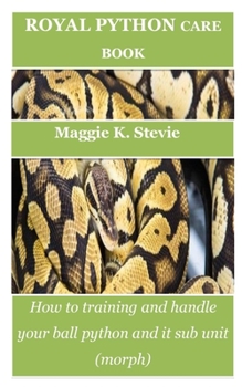 Paperback Royal Python Care Book: How to training and handle your ball python and it sub unit (morph) Book