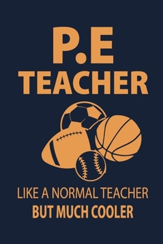 Paperback P.E Teacher like a normal teacher But much Cooler: P.E. Teacher Gift for Funny PE Teacher Appreciation Gift lined journal for gym teacher Book