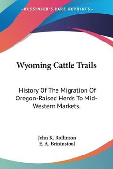 Paperback Wyoming Cattle Trails: History Of The Migration Of Oregon-Raised Herds To Mid-Western Markets. Book