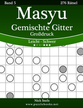 Paperback Masyu Gemischte Gitter Großdruck - Leicht bis Schwer - Band 5 - 276 Rätsel [German] [Large Print] Book