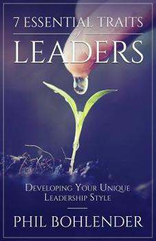 Paperback 7 Essential Traits of Leaders: Developing Your Unique Leadership Style Book