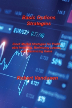Paperback Basic Options Strategies: Stock Market Strategies for Profitable Investing, Minimizing Losses, and Maximizing Gains Book