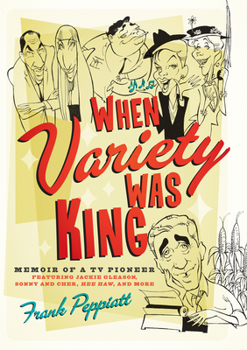 Hardcover When Variety Was King: Memoir of a TV Pioneer: Featuring Jackie Gleason, Sonny and Cher, Hee Haw, and More Book