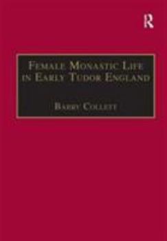 Hardcover Female Monastic Life in Early Tudor England: With an Edition of Richard Fox's Translation of the Benedictine Rule for Women, 1517 Book