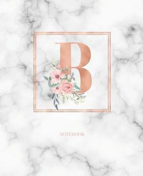 Notebook: Marble Rose Gold Monogram Initial Letter B with Marble and Pink Floral Notebook Journal for Women, Girls and School Wide Rule (7.5 in x 9.25 in)