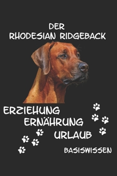 Paperback Rhodesian Ridgeback Erziehung Ernährung Urlaub Basiswissen: Einführung in diese Tolle Hunderasse Futter Welpe Beschäftigung Taschenbuch [German] Book