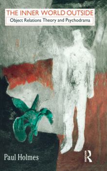 Hardcover The Inner World Outside: Object Relations Theory and Psychodrama Book