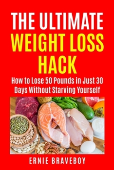 Paperback The Ultimate Weight Loss Hack: : How to Lose 50 Pounds in Just 30 Days Without Starving Yourself Book