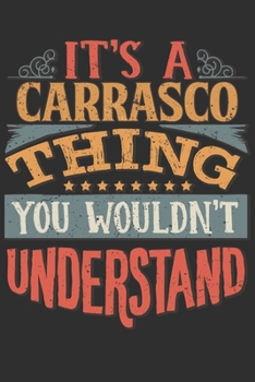 Paperback It's A Carrasco Thing You Wouldn't Understand: Want To Create An Emotional Moment For A Carrasco Family Member ? Show The Carrasco's You Care With Thi Book