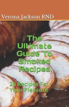 Paperback The Ultimate Guide To Smoked Recipes: 25 Recipes For Your Pleasure Book