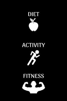 Diet Activity Fitness : Daily Food, Activity and Fitness Tracker That Will Help You Be a Version of Yourself. (90 Days Meal and Activity Tracker Journal) Size 6 X 9. Diet Planner
