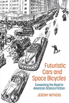 Hardcover Futuristic Cars and Space Bicycles: Contesting the Road in American Science Fiction Book