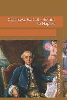 Memoirs of Casanova  Volume 18: Return to Naples - Book #18 of the Memoirs of Casanova