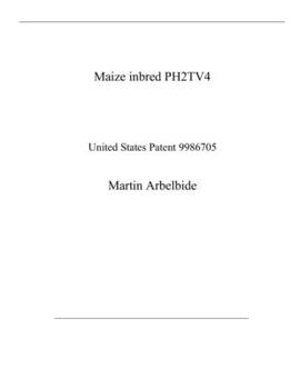 Paperback Maize inbred PH2TV4: United States Patent 9986705 Book