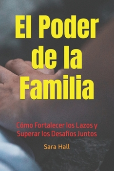 Paperback "El Poder de la Familia: Cómo Fortalecer los Lazos y Superar los Desafíos Juntos" [Spanish] Book