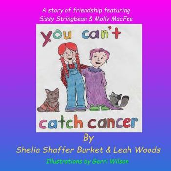 Paperback You Can't Catch Cancer: A story of friendship featuring Sissy Stringbean & Molly MacFee Book